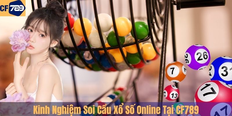 Kinh Nghiệm Soi Cầu Xổ Số Online Tại CF789