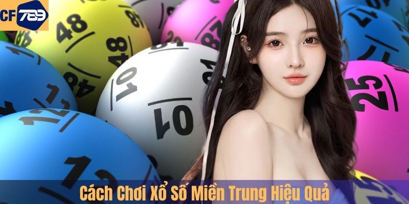 Cách Chơi Xổ Số Miền Trung Hiệu Quả