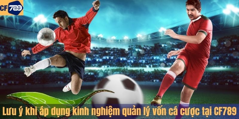 Lưu ý khi áp dụng cược thể thao tại CF789