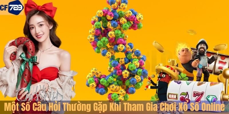 Một Số Câu Hỏi Thường Gặp Khi Tham Gia Chơi Xổ Số Online