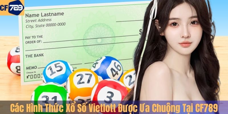 Các Hình Thức Xổ Số Vietlott Được Ưa Chuộng Tại CF789