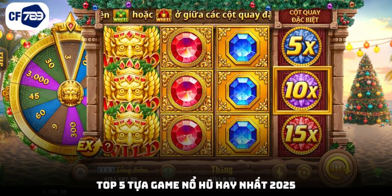 Top 5 tựa game nổ hũ hay nhất 2025