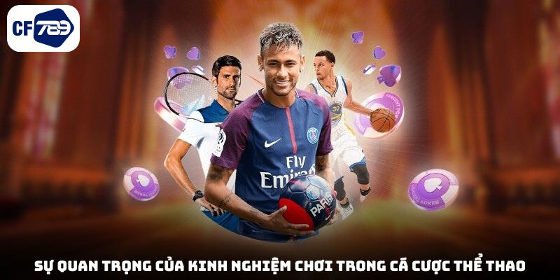 Sự quan trọng của kinh nghiệm chơi trong cá cược thể thao