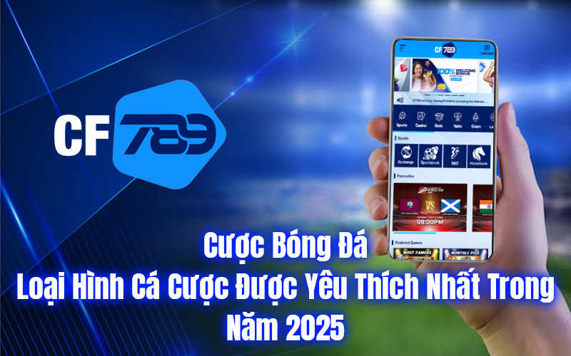 Cược Bóng Đá – Loại Hình Cá Cược Được Yêu Thích Nhất Trong Năm 2025