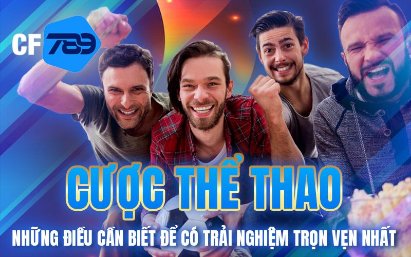 Cược Thể Thao – Những Điều Cần Biết Để Có Trải Nghiệm Trọn Vẹn Nhất