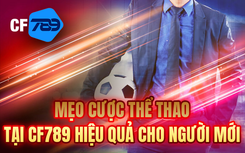 Mẹo Cược Thể Thao Tại CF789 Hiệu Quả Cho Người Mới