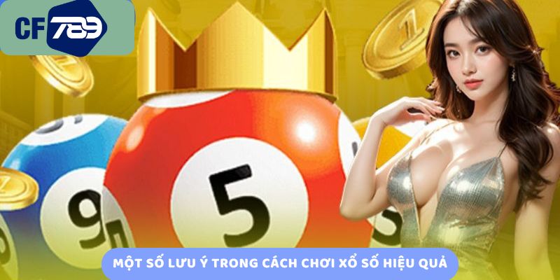 Một số lưu ý trong cách chơi xổ số hiệu quả