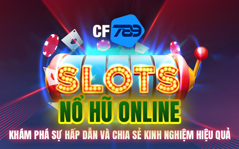 Nổ Hũ Online – Khám Phá Sự Hấp Dẫn Và Chia Sẻ Kinh Nghiệm Hiệu Quả