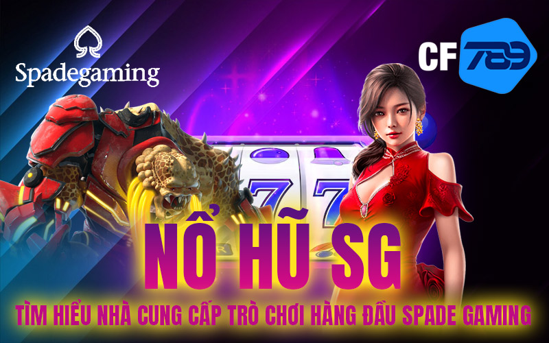 Nổ Hũ SG - Tìm Hiểu Nhà Cung Cấp Trò Chơi Hàng Đầu Spade Gaming