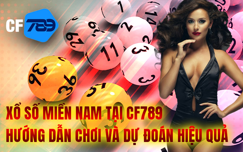 Xổ Số Miền Nam Tại CF789– Hướng Dẫn Chơi Và Dự Đoán Hiệu Quả