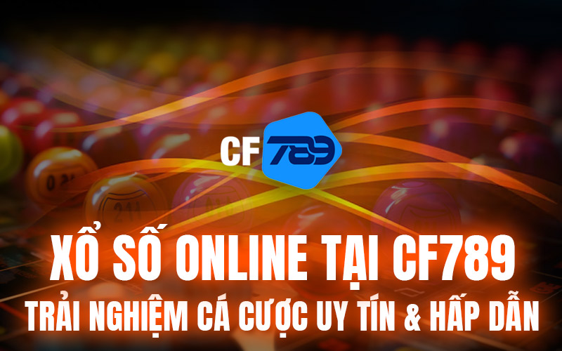 Xổ Số Online Tại CF789 – Trải Nghiệm Cá Cược Uy Tín & Hấp Dẫn