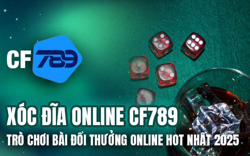 Xóc Đĩa Online CF789 - Trò Chơi Bài Đổi Thưởng Online Hot Nhất 2025