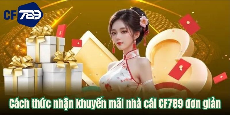 Cách thức nhận khuyến mãi nhà cái CF789 đơn giản