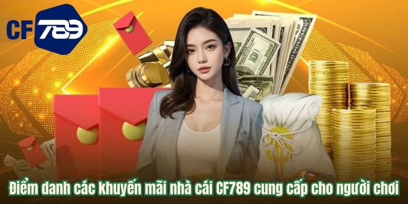 Điểm danh các khuyến mãi nhà cái CF789 cung cấp cho người chơi