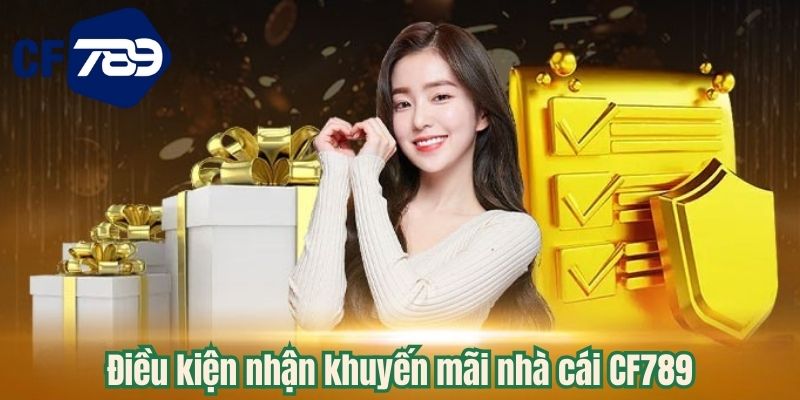 Điều kiện nhận khuyến mãi nhà cái CF789