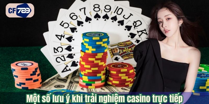 Một số lưu ý khi trải nghiệm casino trực tiếp