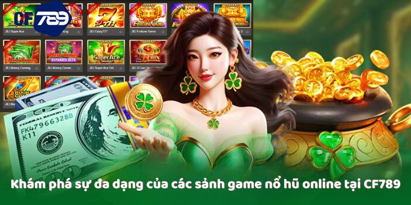 Khám phá sự đa dạng của các sảnh game nổ hũ online tại CF789